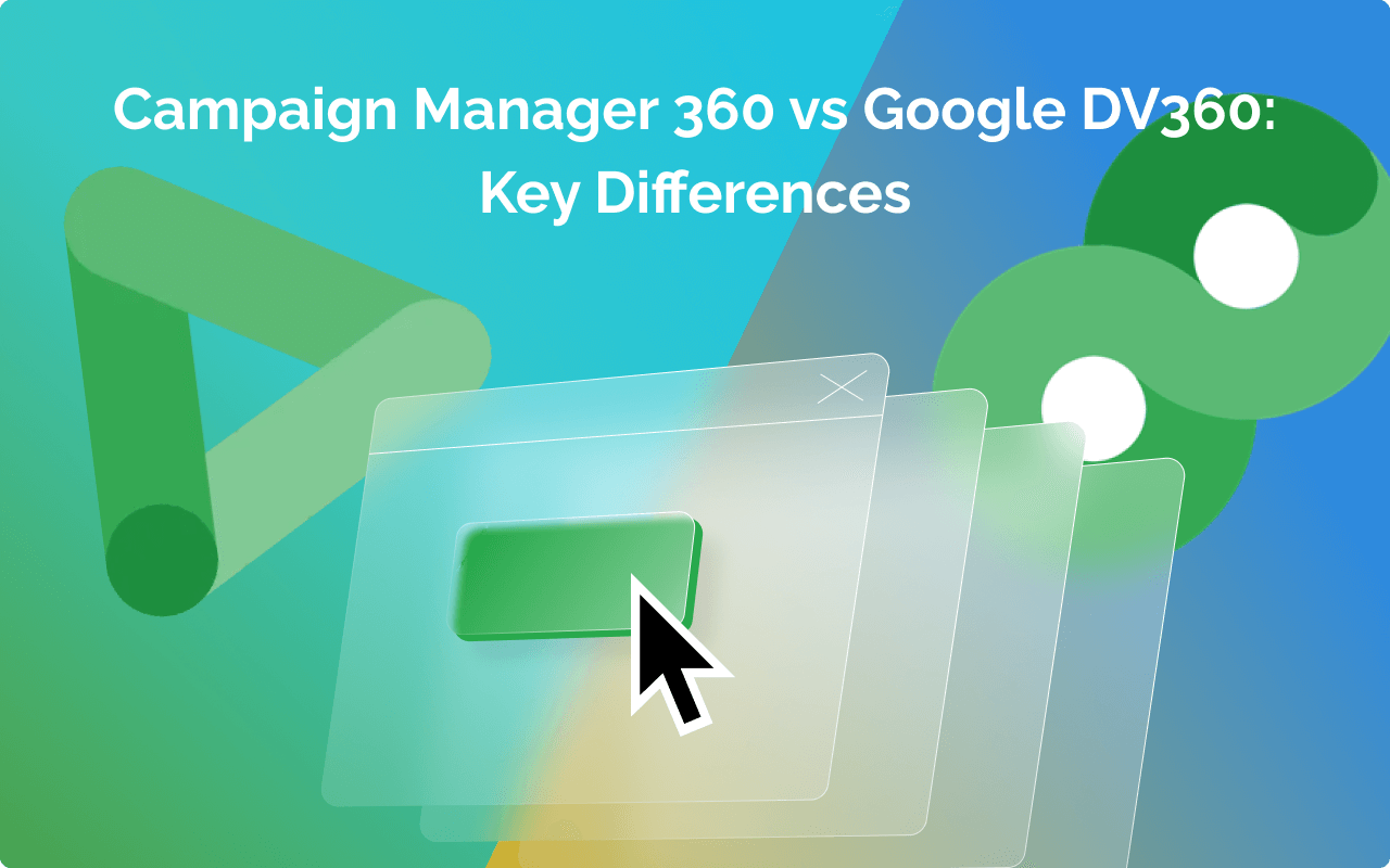 Campaign Manager 360 vs DV360: Complete Platform Guide